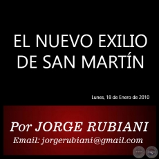EL NUEVO EXILIO DE SAN MARTN - Por JORGE RUBIANI - Lunes, 18 de Enero de 2010